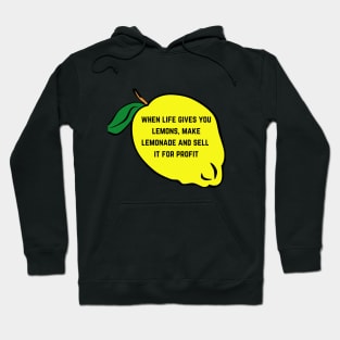 When Life Gives You Lemons Make Lemonade And Sell It For Profit Hoodie